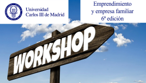 Workshop: "Emprendimiento y empresa familiar" -6ª edición en la Carlos III